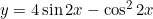  y = 4\sin 2x-\cos^2 2x 